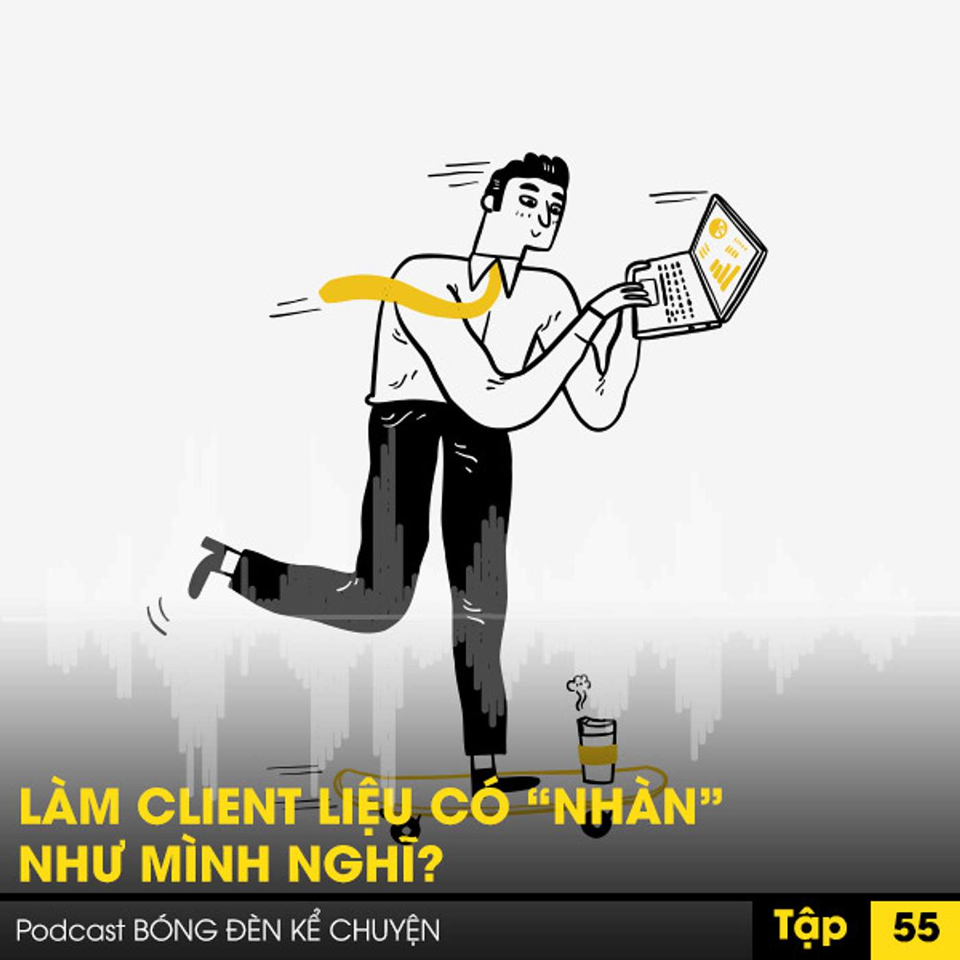 Podcast #55- LÀM CLIENT LIỆU CÓ “NHÀN” NHƯ MÌNH NGHĨ? episode artwork