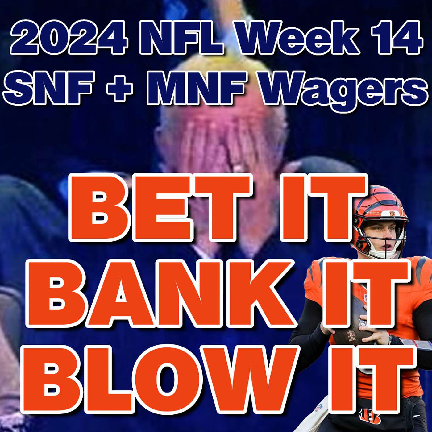 Bet It, Bank It, Blow It: 2024 NFL Week 14: Wagers, Picks & Strategy for Sunday & Monday Night Games episode artwork