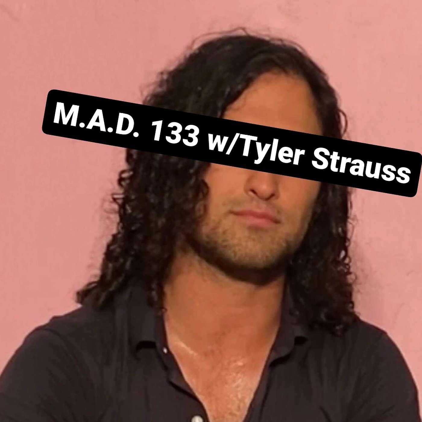 M.A.D. 133 w/Tyelr Strauss