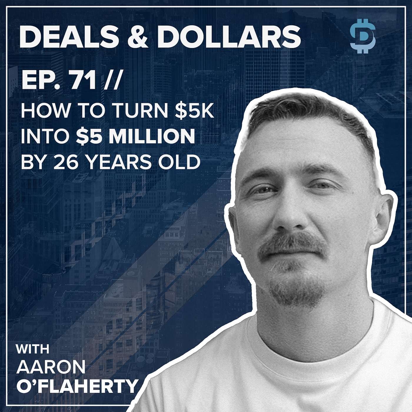 How to Turn $5k into $5 Million by 26 Years Old w/ Aaron O'Flaherty episode artwork