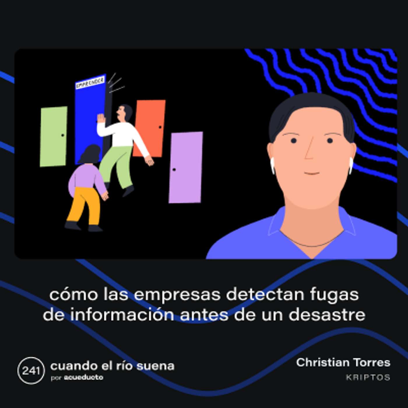 E241: Cómo las empresas detectan fugas de información antes de un desastre, Christian Torres - Kriptos