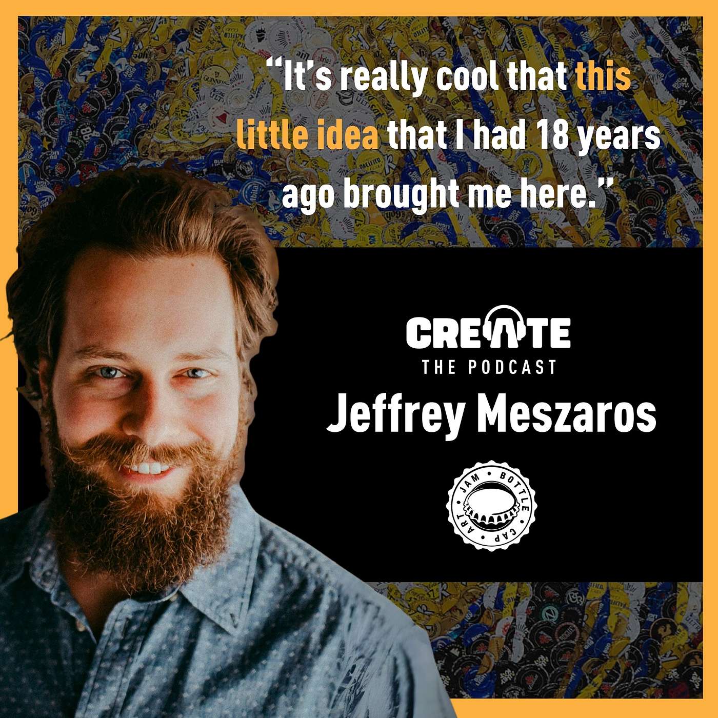 Meet Jeff Meszaros – Artist, Storyteller, and Founder of JAM Bottle Cap Art | CREATE - The Podcast