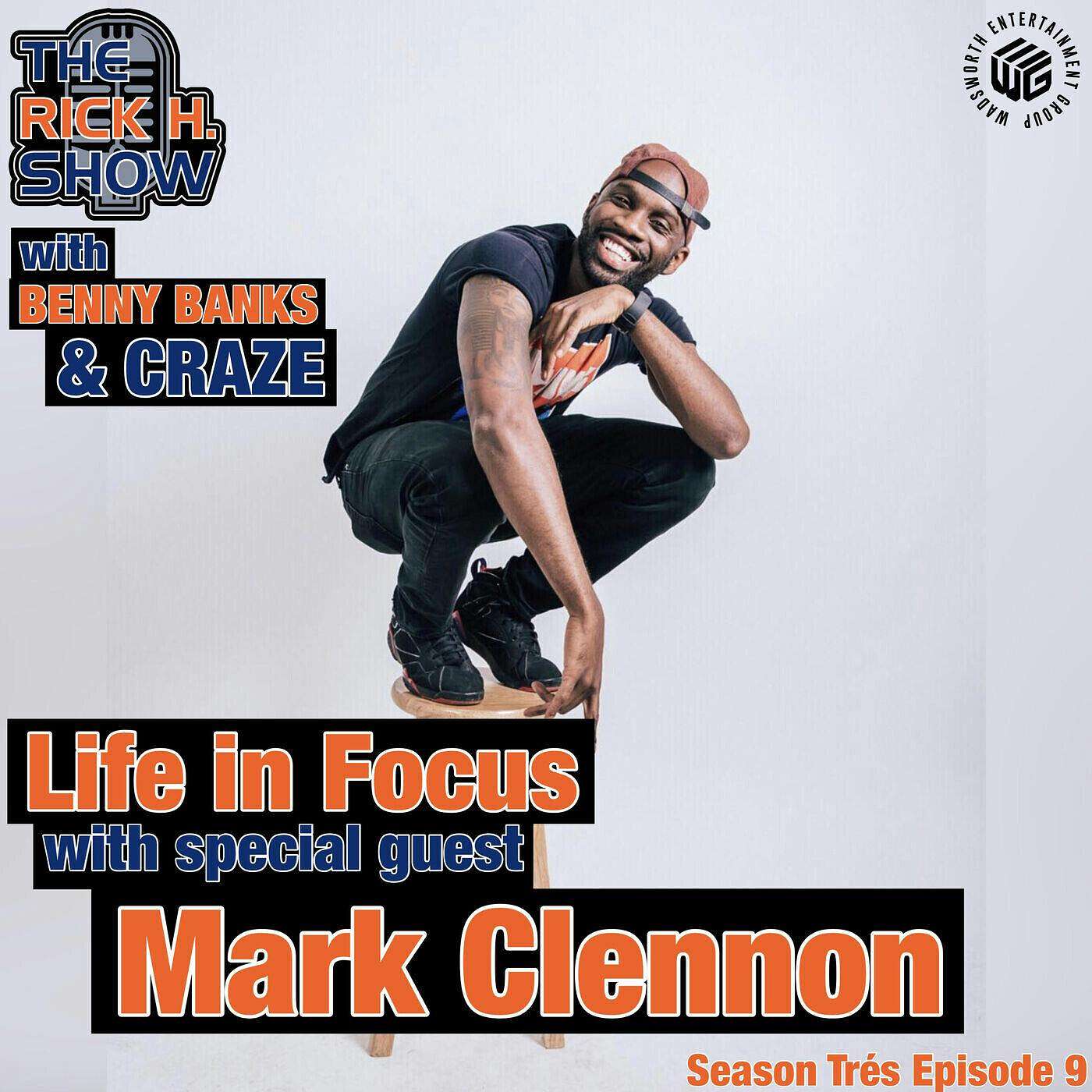 Life in Focus with special guest Mark Clennon (Season Trés Episode 9)