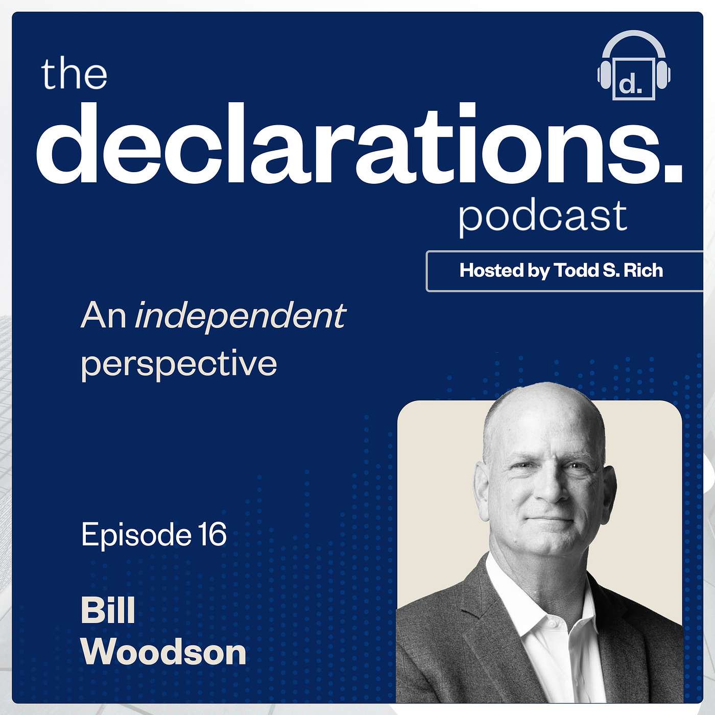 Bill Woodson, Co-Head & Managing Director of Cynosure Wealth Advisors and Host Todd S. Rich, Co-Founder & Partner of Declaration Partners