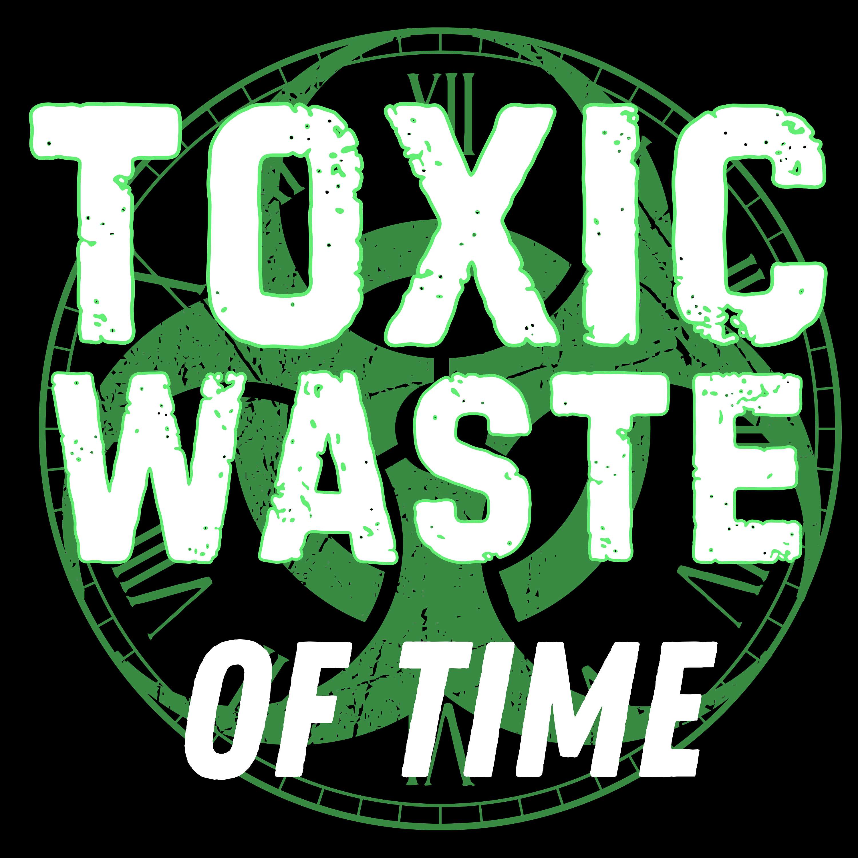 Toxic Waste of Time