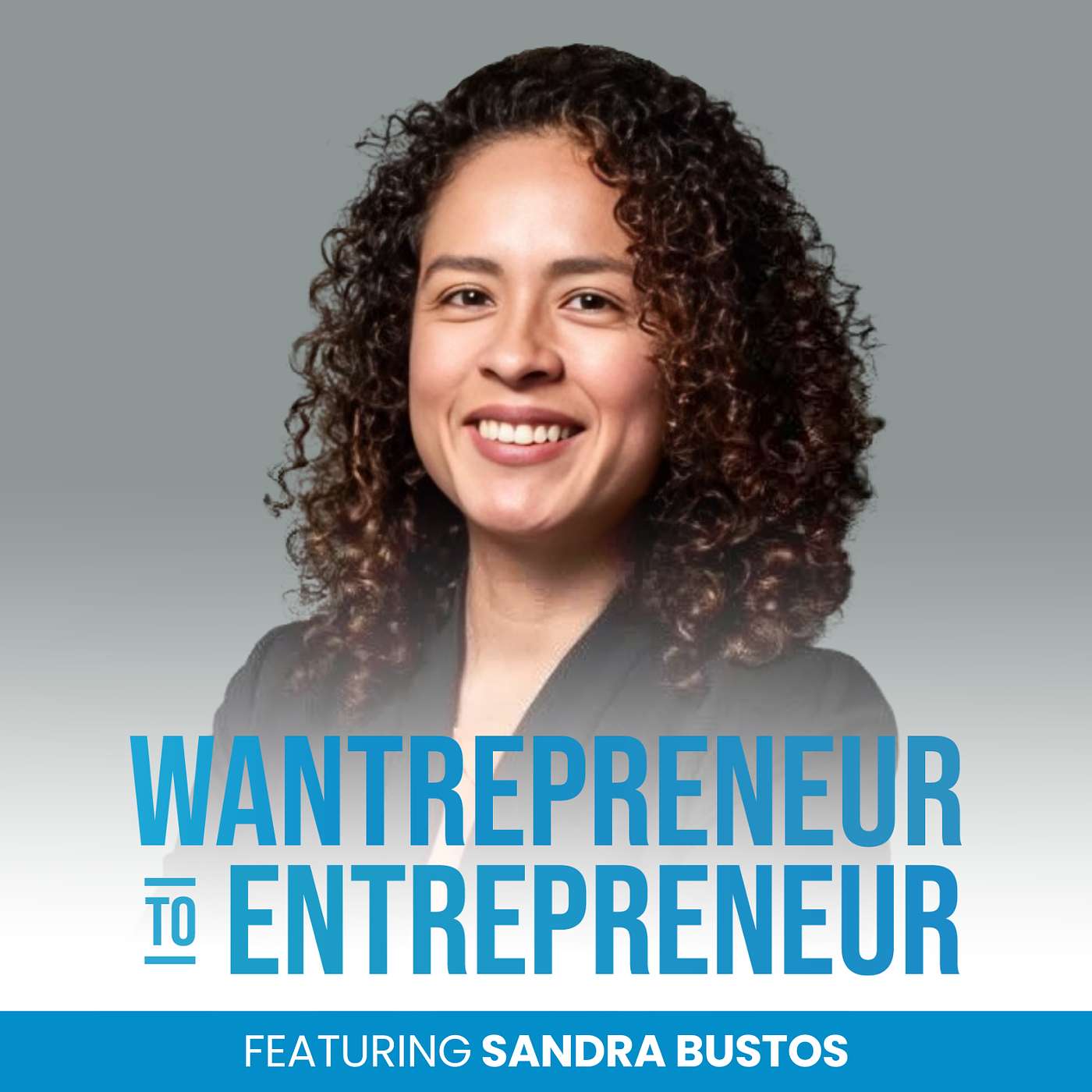 Wantrepreneur to Entrepreneur | Start and Grow Your Own Business