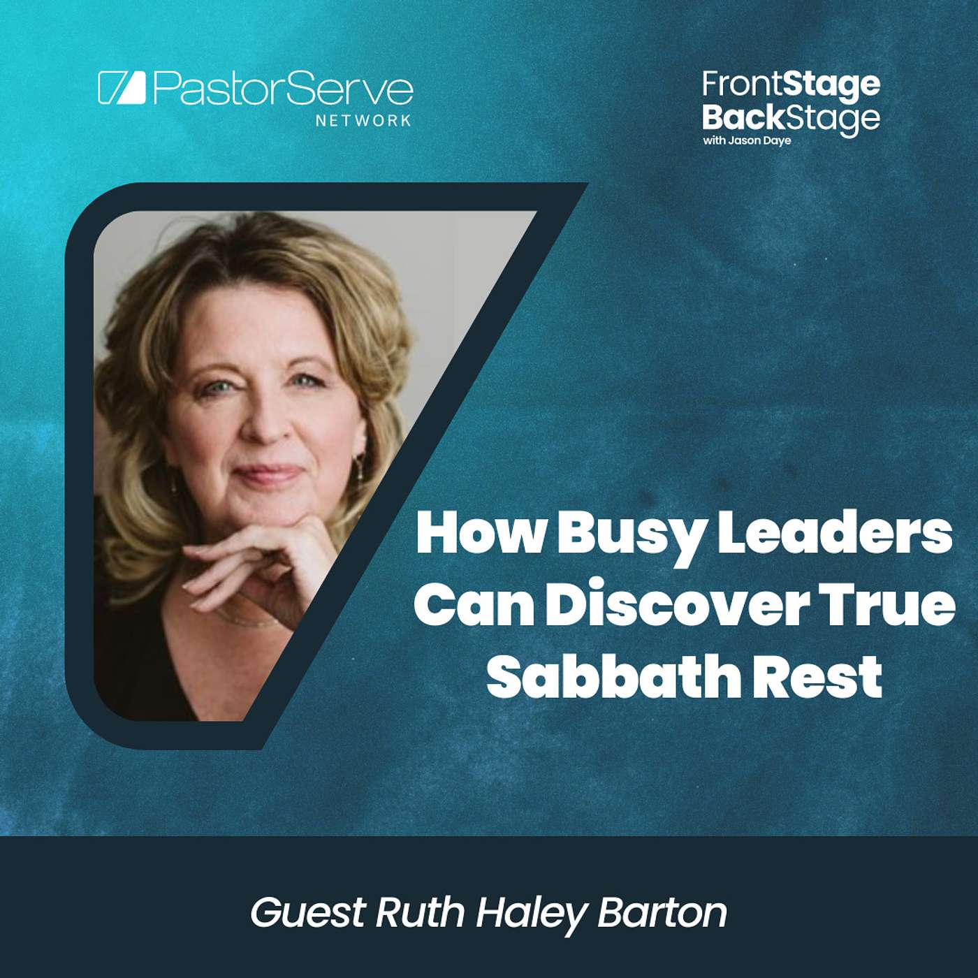 How Busy Leaders Can Discover True Sabbath Rest - Ruth Haley Barton - 28 - FrontStage BackStage with Jason Daye