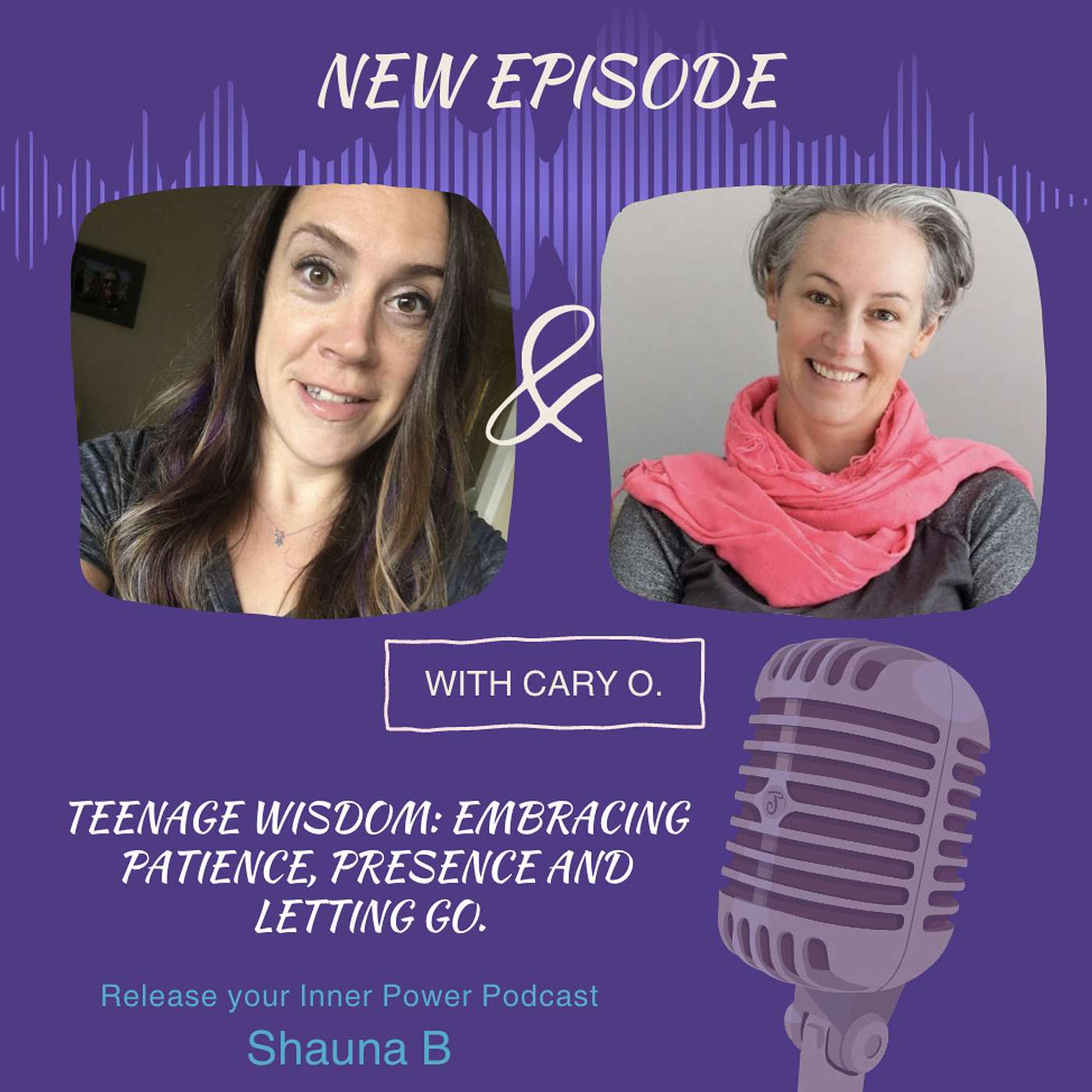 Ep 38 Teenage Wisdom: Embrace Patience, Presence, and Letting Go with Cary Ouellette
