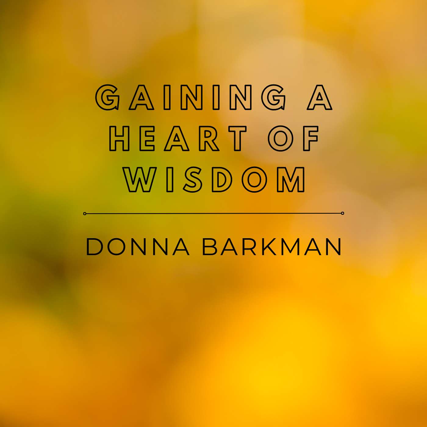 SEPTEMBER 2025 • Gaining a Heart of Wisdom • Donna Barkman