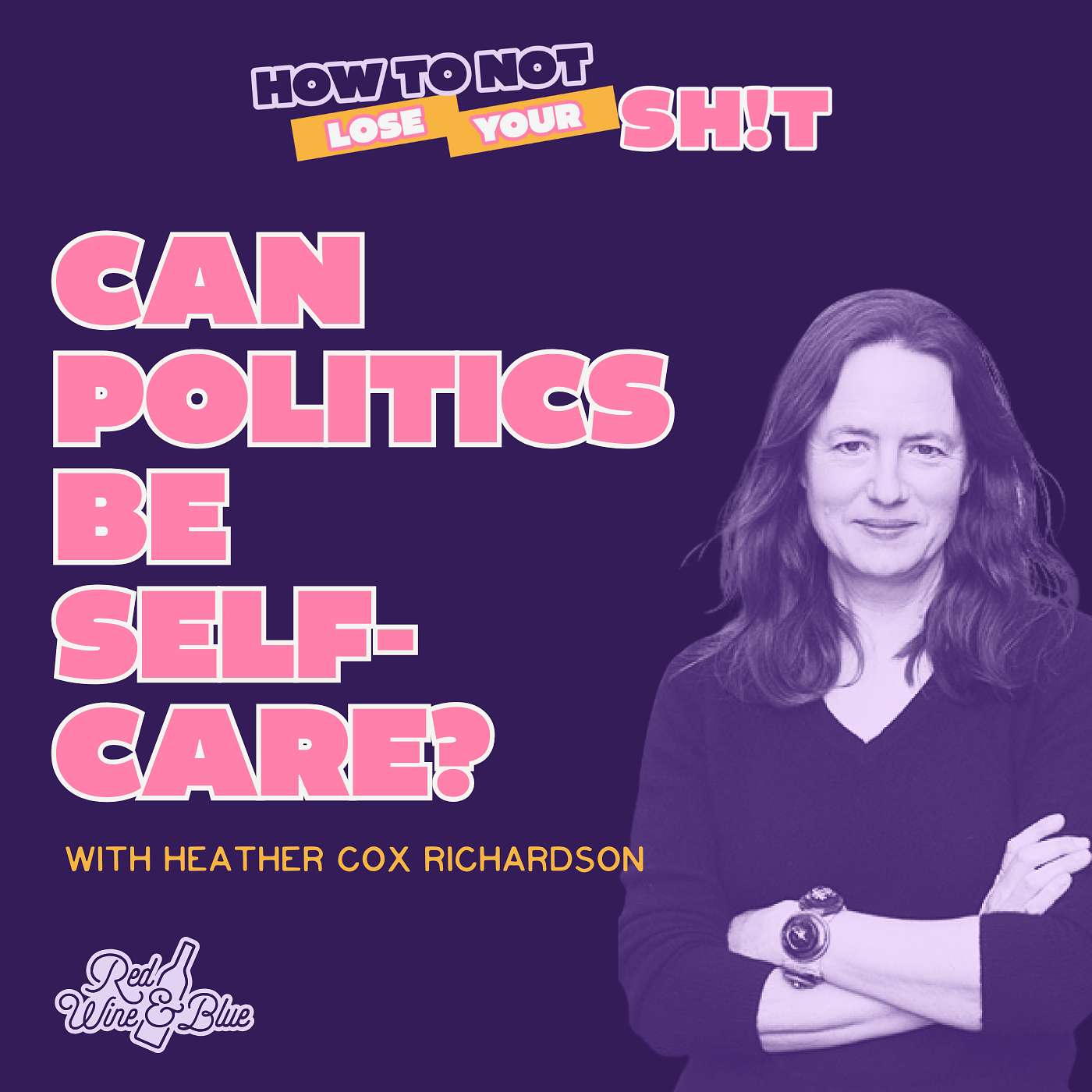 Can Politics Be Self-Care? (with Heather Cox Richardson)