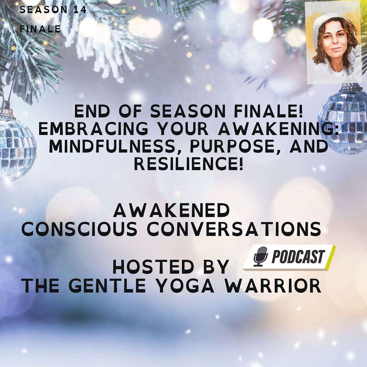 End of Season Finale! Embracing Your Awakening: Mindfulness, Purpose, and Resilience