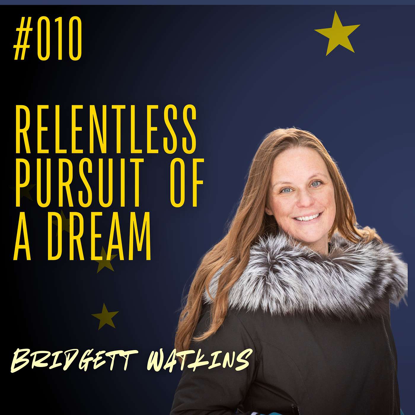 #010 Relentless Pursuit of a Dream - Bridgett Watkins