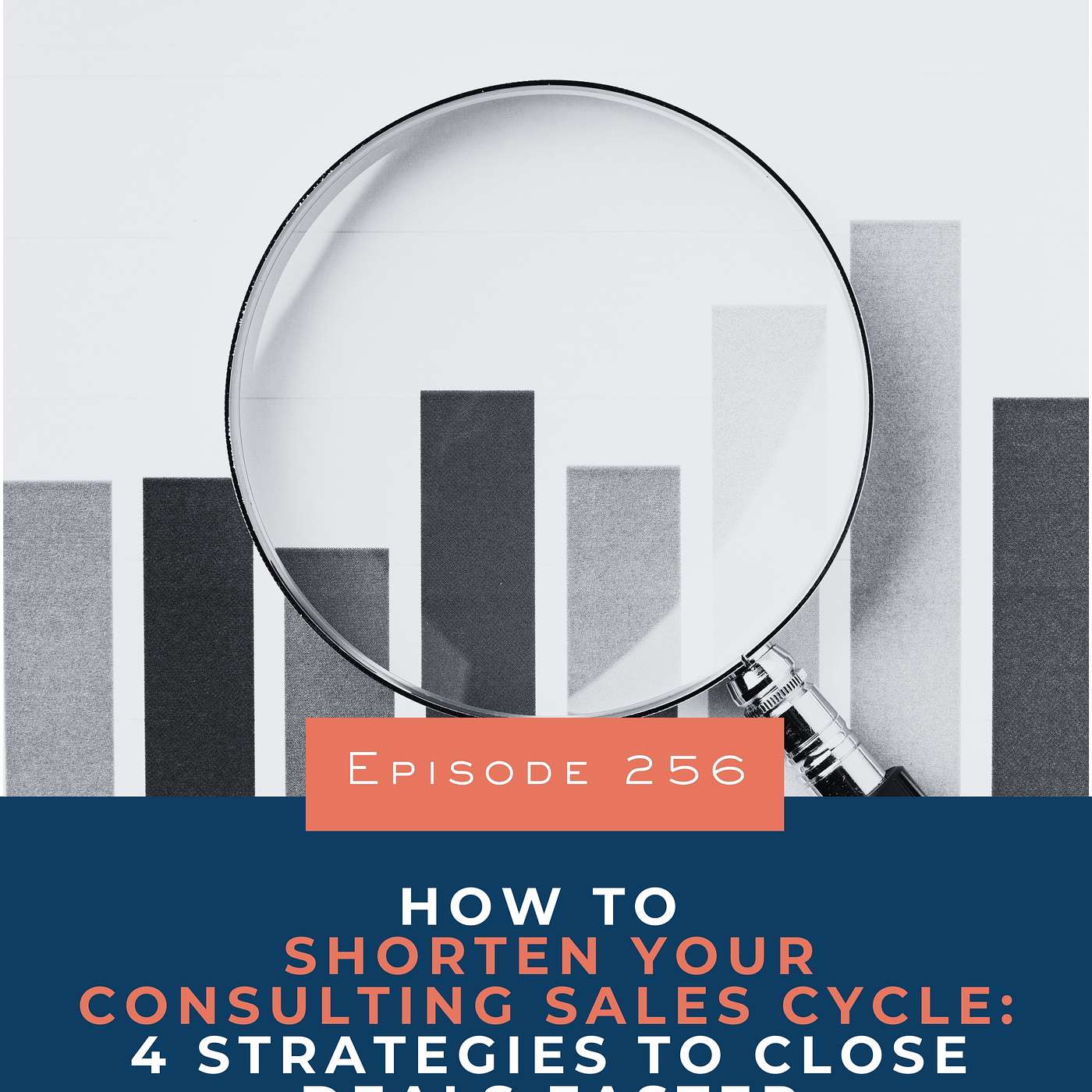 256. How to Shorten Your Consulting Sales Cycle: 4 Strategies to Close Deals Faster 256. How to Shorten Your Consulting Sales Cycle: 4 Strategies to Close Deals Faster