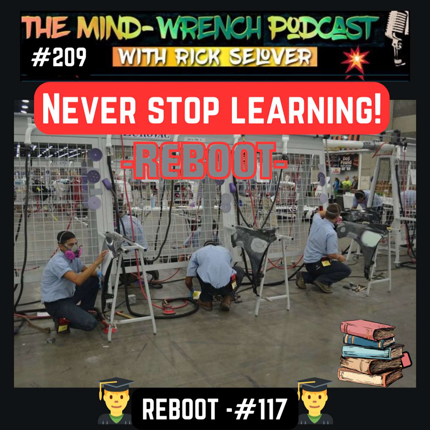 Episode #209- Never Stop Learning -REBOOT #117