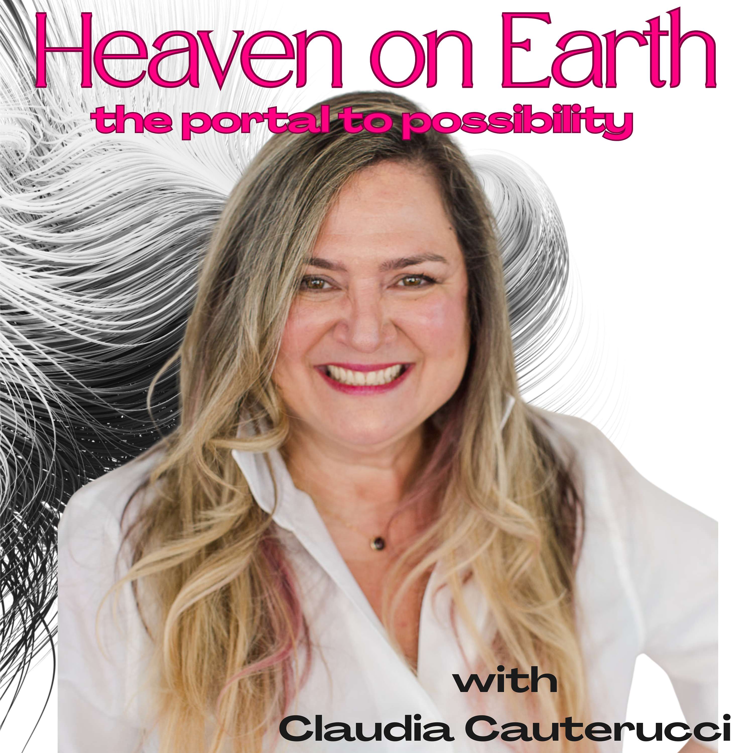The HEAVEN ON EARTH Podcast: A Portal to Possibility podcast artwork