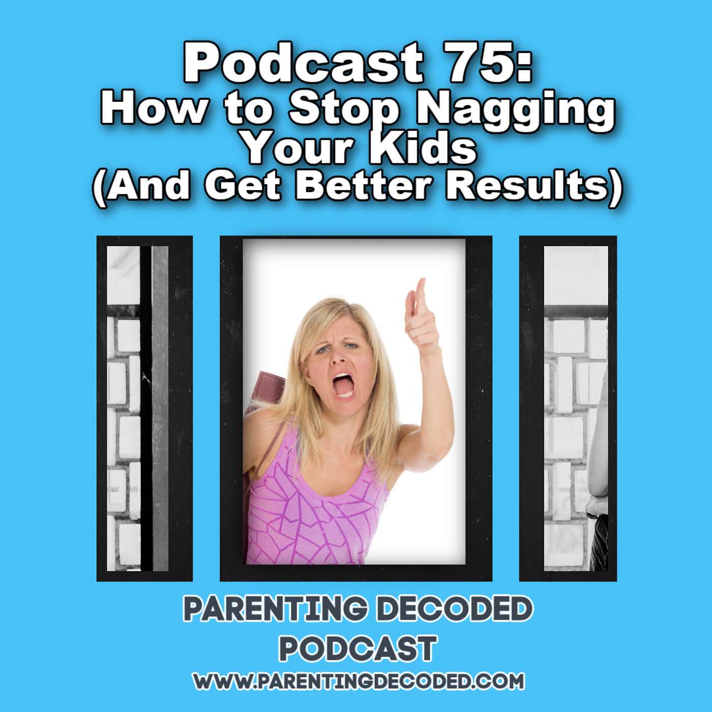 75 - How to Stop Nagging Your Kids (And Get Better Results)