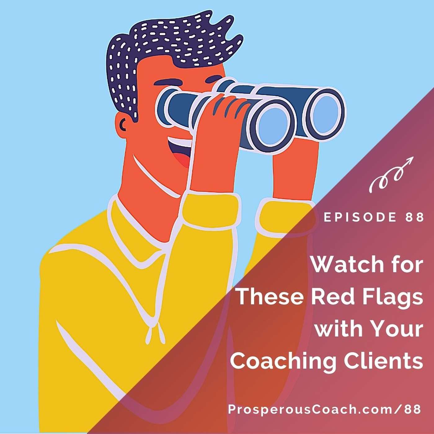 88: Watch for These Red Flags About Coaching Clients