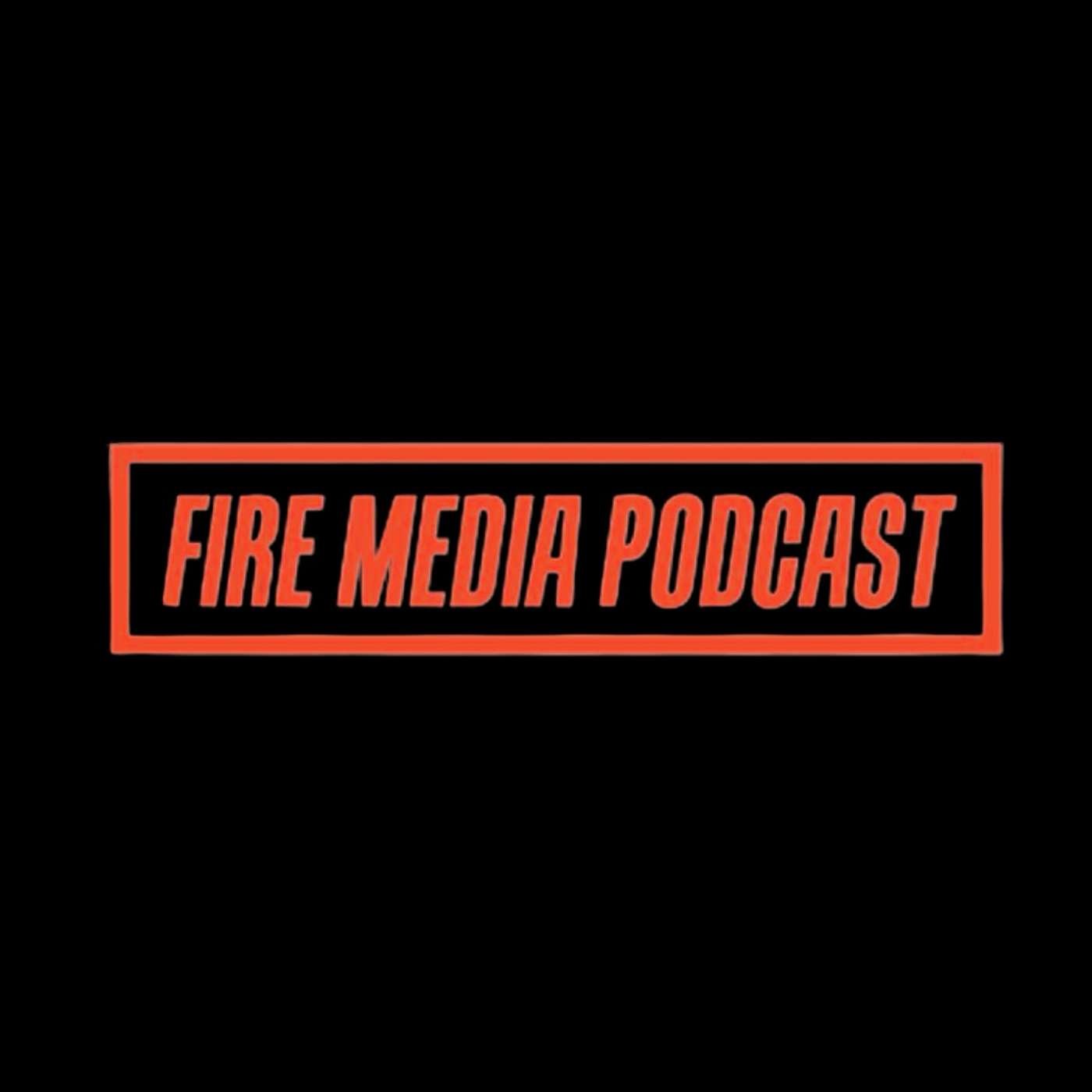 Fire Media Podcast