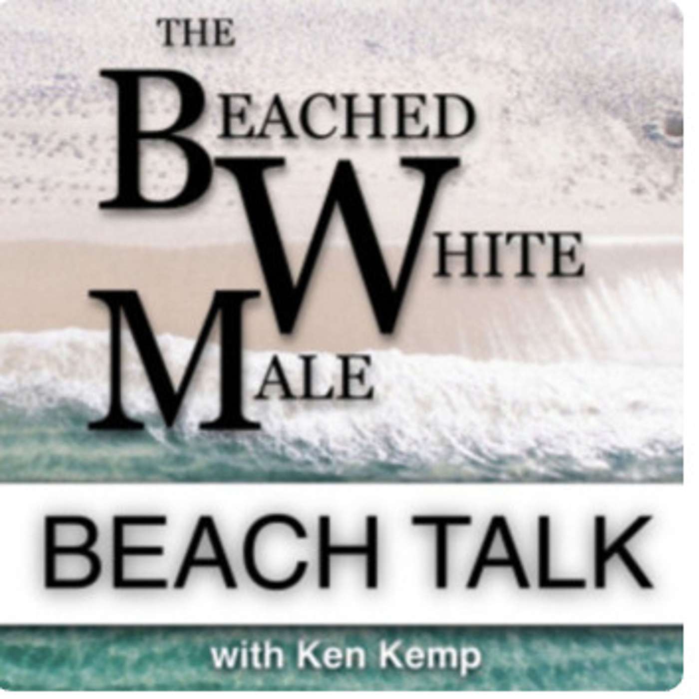 The Beached White Male Podcast with Ken Kemp