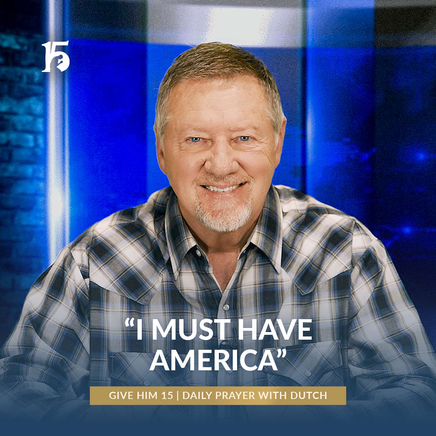 “I Must Have America” | Give Him 15: Daily Prayer with Dutch | April 1, 2025