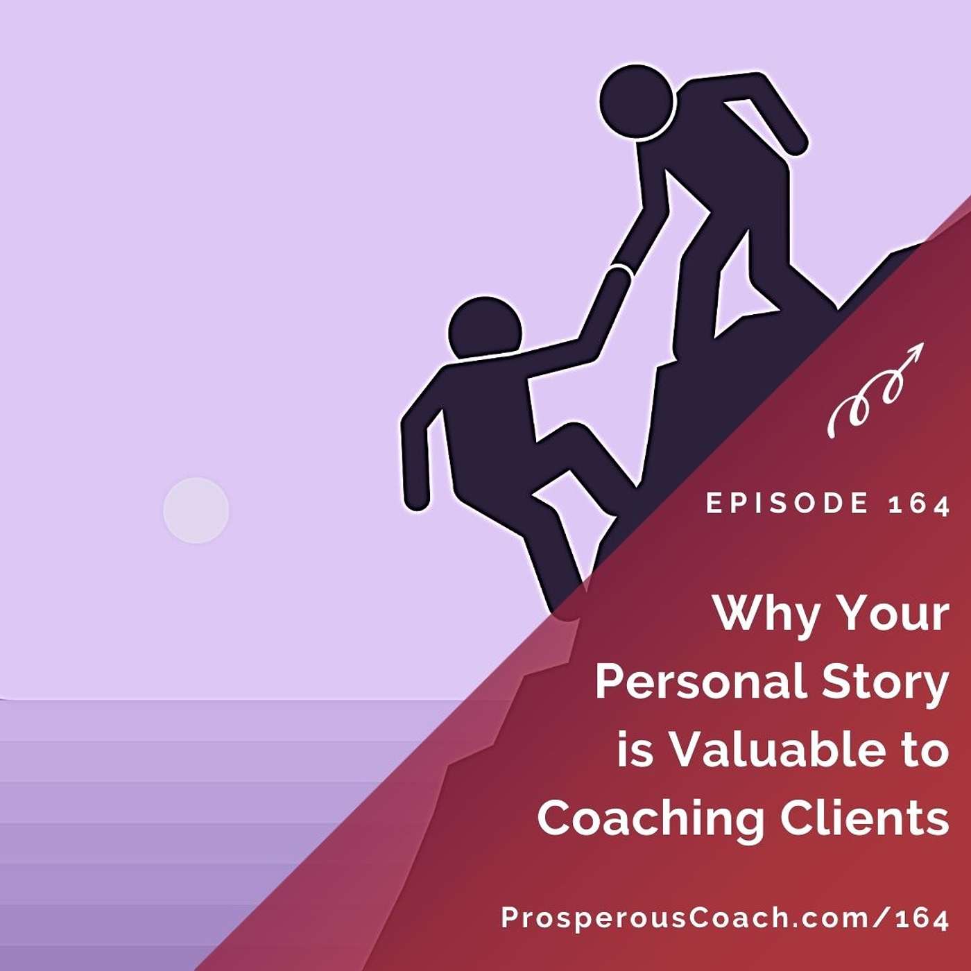 164: Why Your Personal Story is Valuable to Coaching Clients