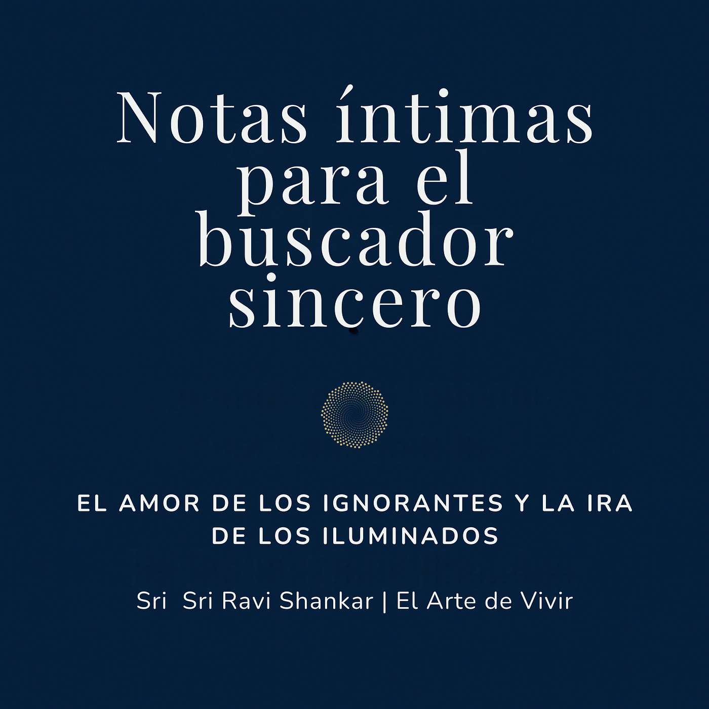 Notas íntimas para el buscador sincero | Sri Sri Ravi Shankar | El Arte de Vivir