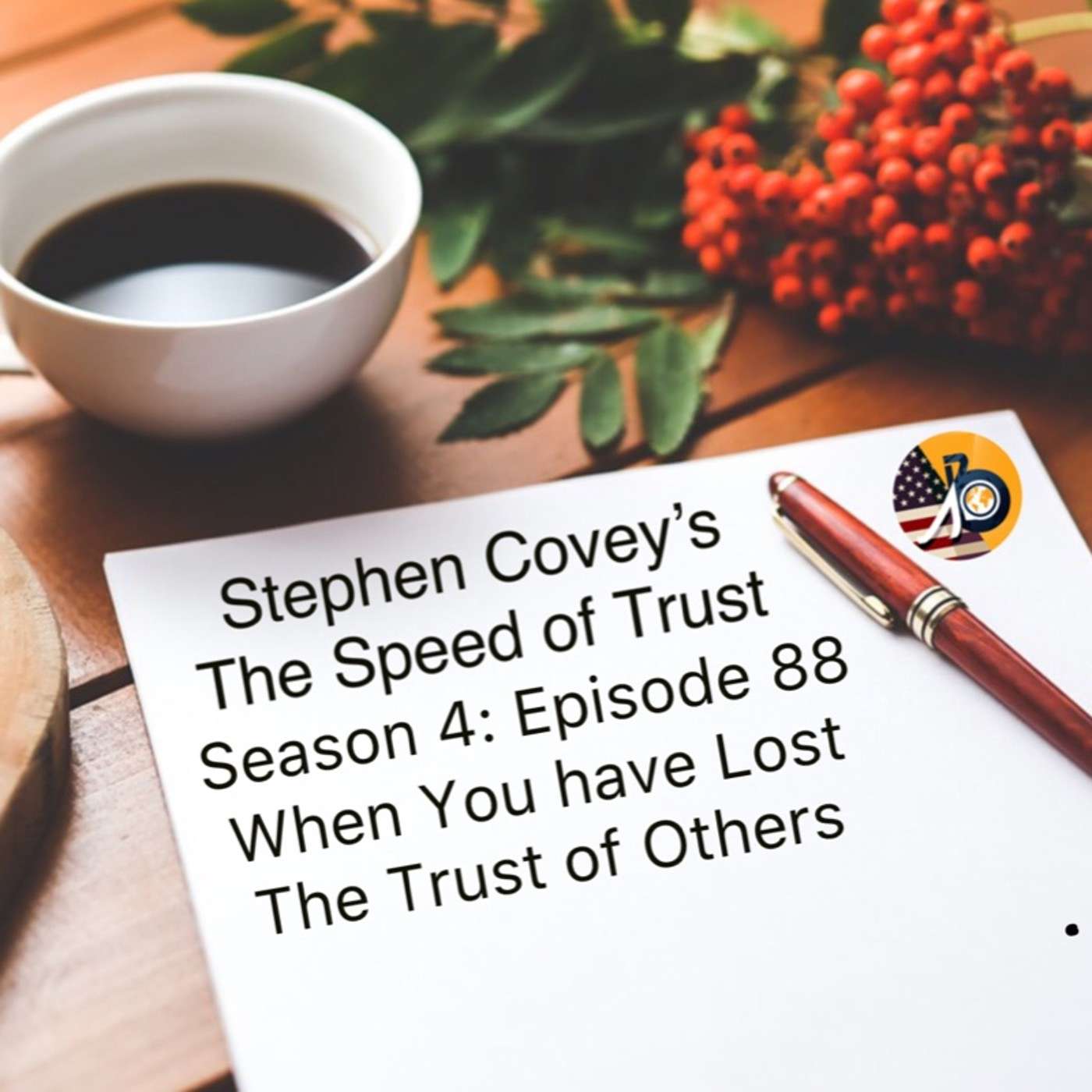 Speed of Trust: Season 4 - Episode 88 - When You have Lost the Trust of Others