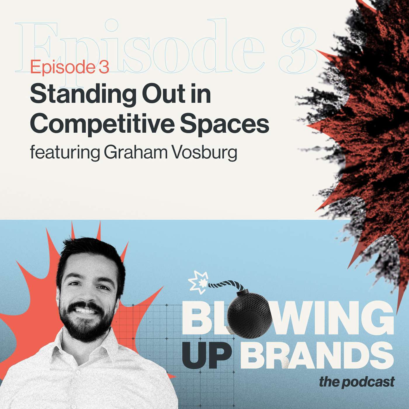 Standing Out in Competitive Spaces with Graham Vosburg - Blowing Up Brands - S01 E03 Standing Out in Competitive Spaces with Graham Vosburg - Blowing Up Brands - S01 E03