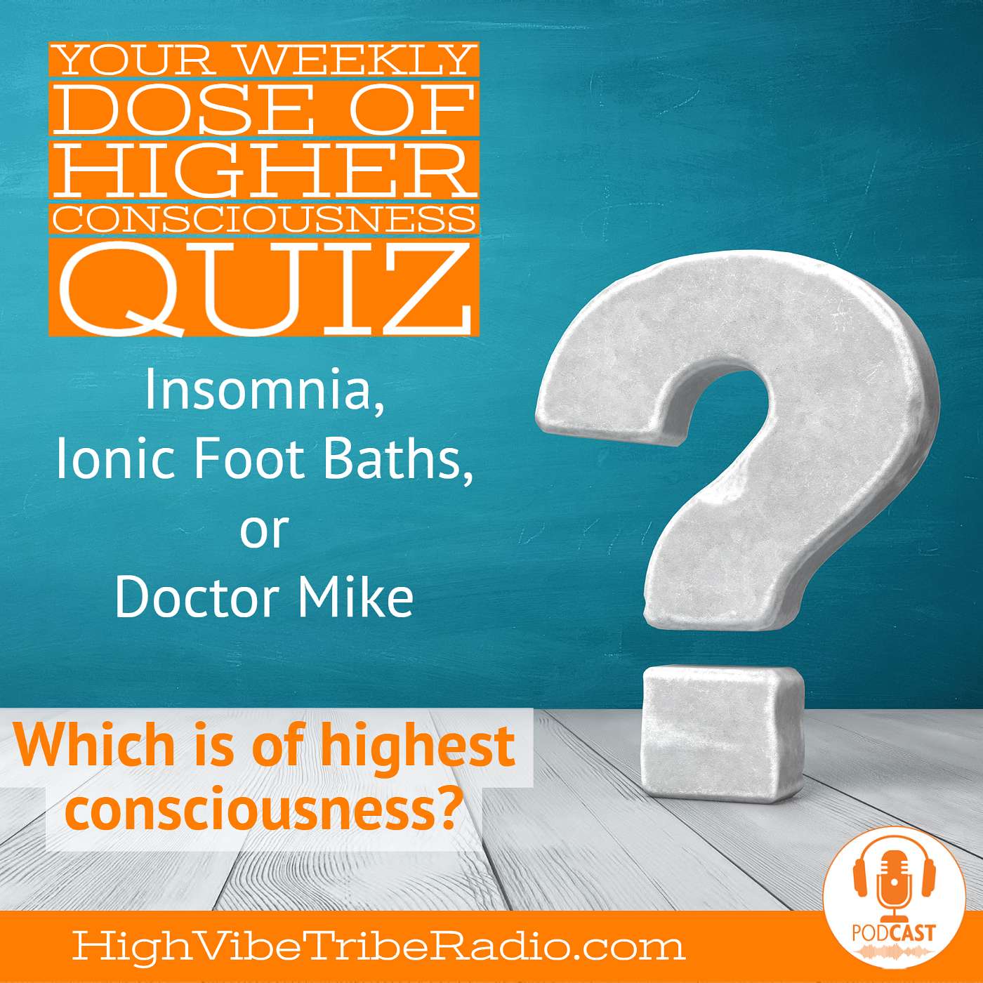 Higher Consciousness Health Quiz: Insomnia, Ionic Foot Baths & Doctor Mike--- Which is of Highest Consciousness?