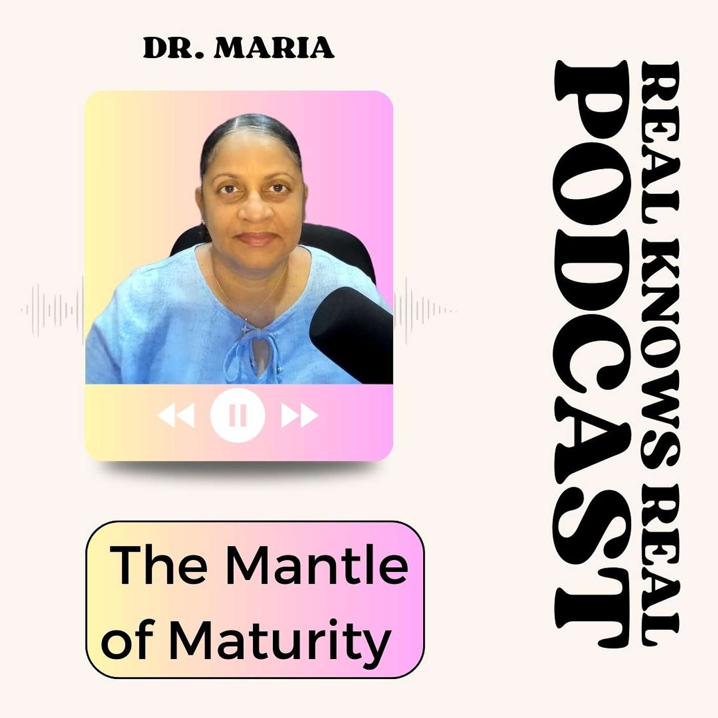 DR. MARIA - THE MANTLE OF MATURITY