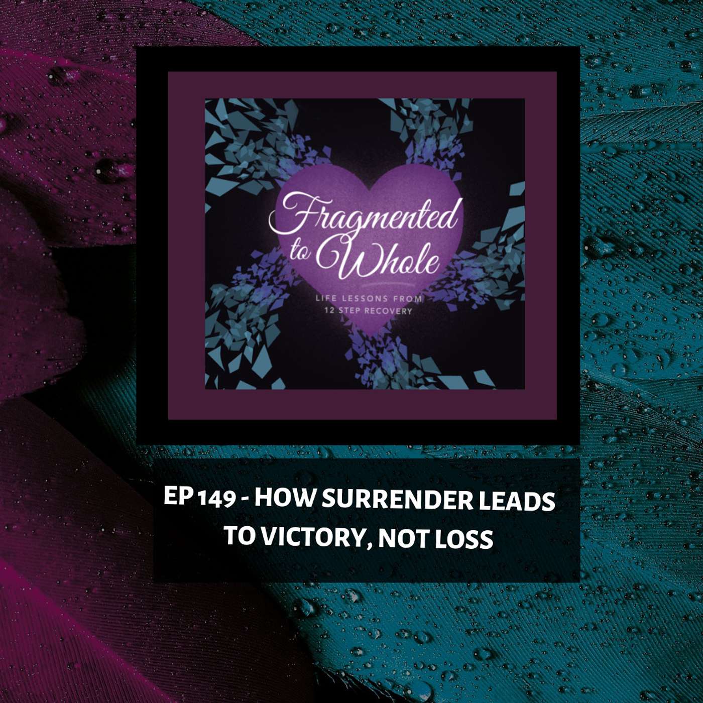 Fragmented to Whole: Life Lessons from 12 Step Recovery