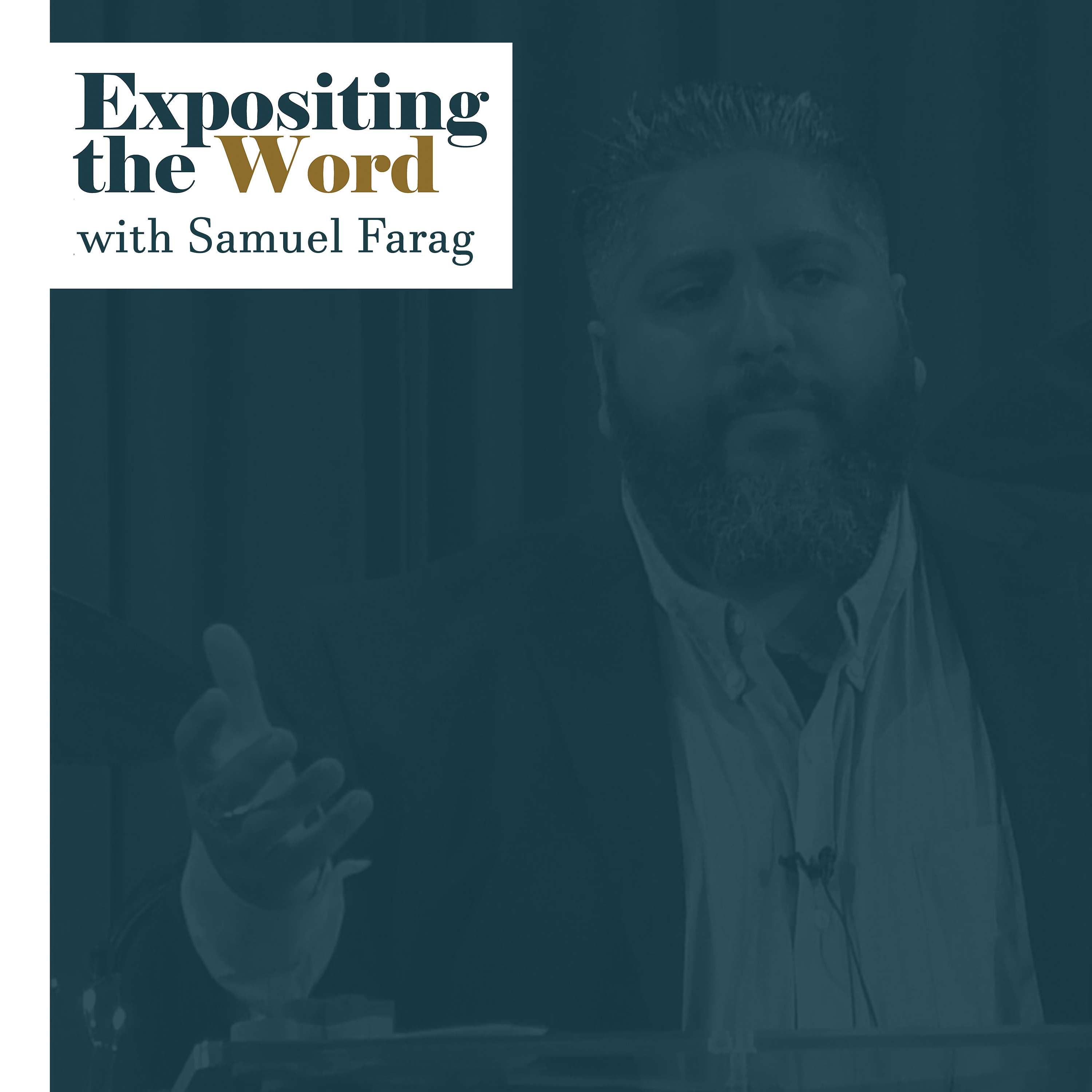 Expositing the Word with Samuel Farag - The Punishment of False Disciples - Luke 9:26–27