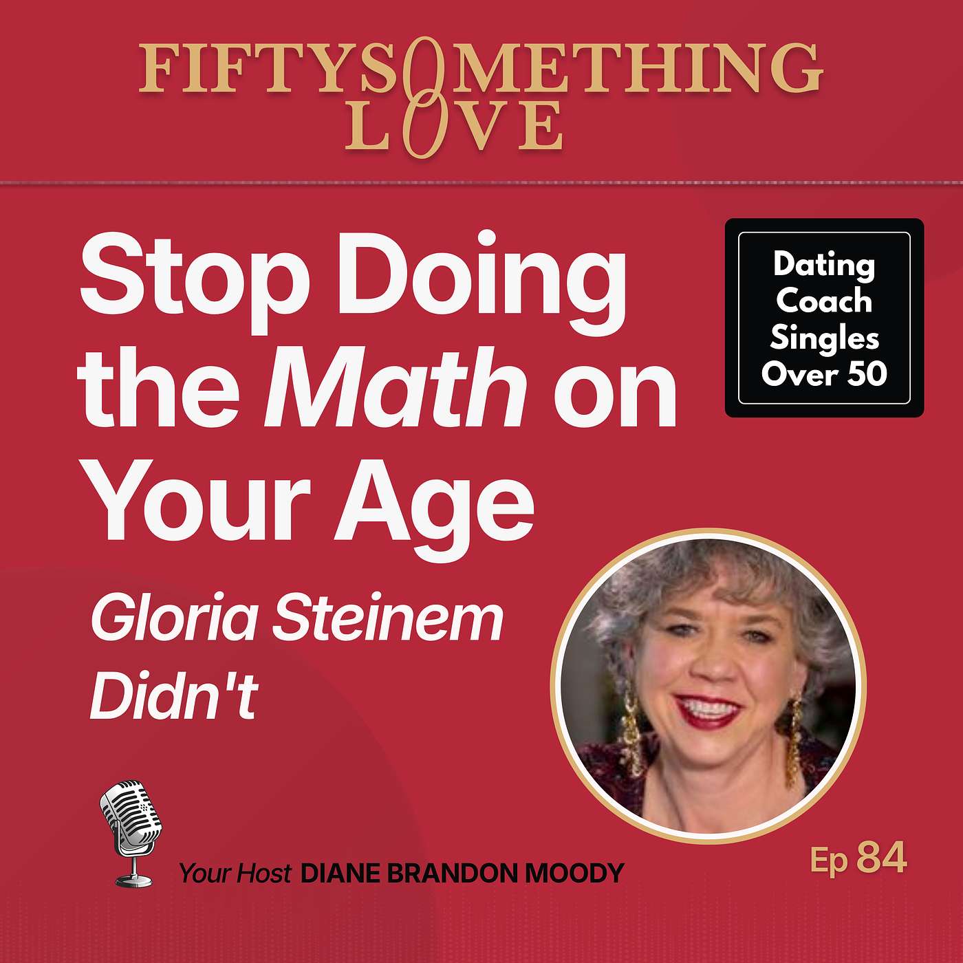 Stop Doing the Math on Your Age. Gloria Steinem Didn't Ep 84 episode artwork