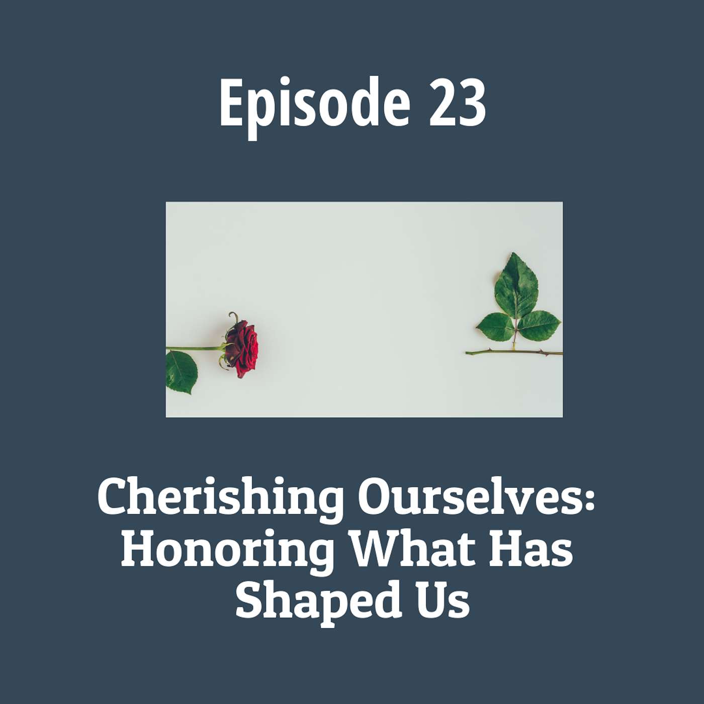 Cherishing Ourselves: Honoring What Has Shaped Us