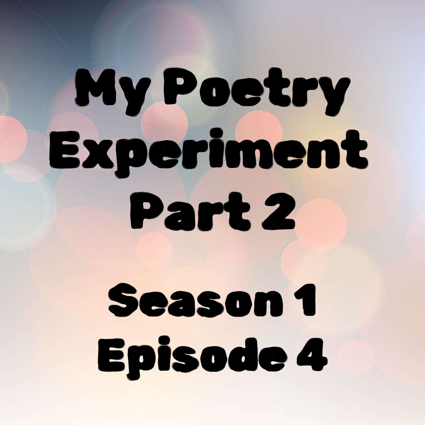 S1 E4 My Poetry Experiment Part 2