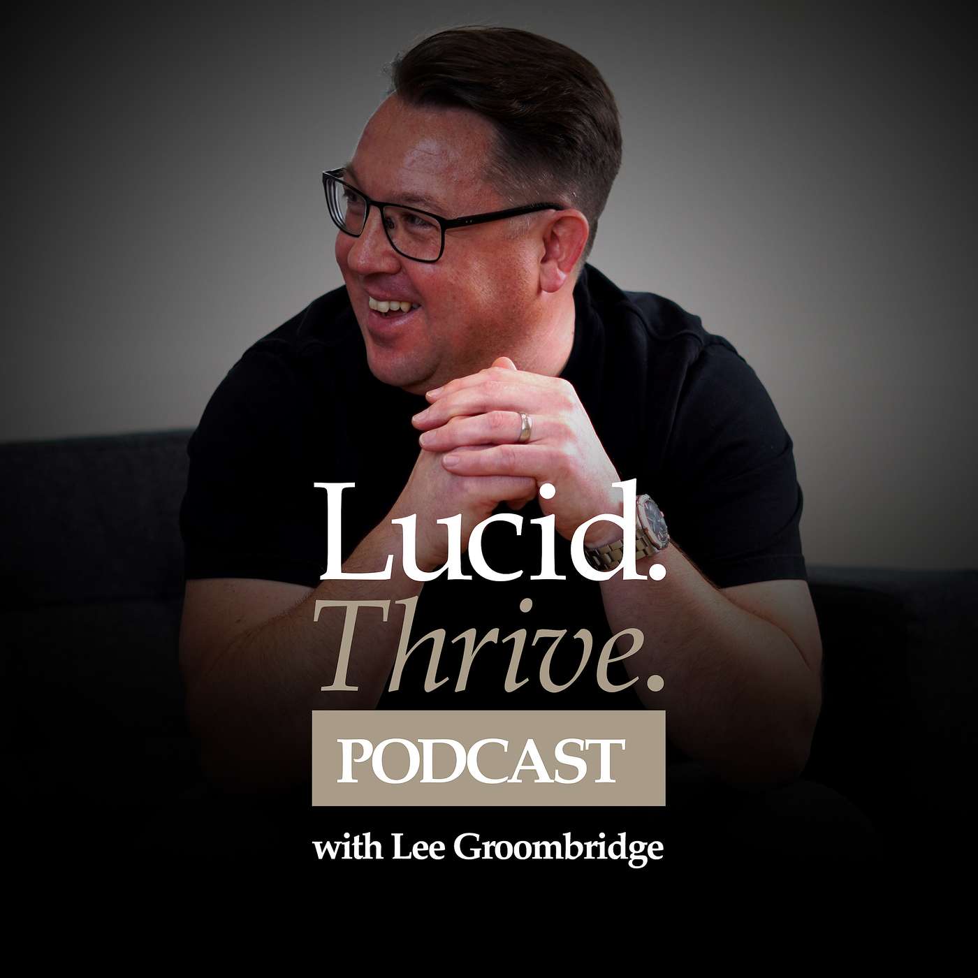 Lucid. Thrive. Podcast with Lee Groombridge