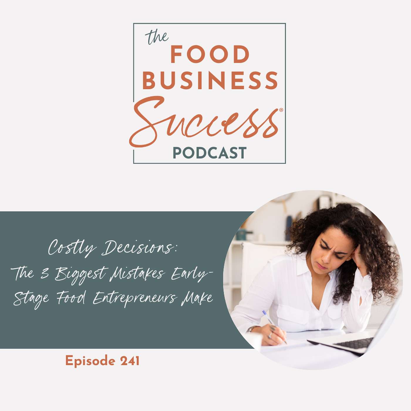 Ep #241 Costly Decisions: The 3 Biggest Mistakes Early-Stage Food Entrepreneurs Make