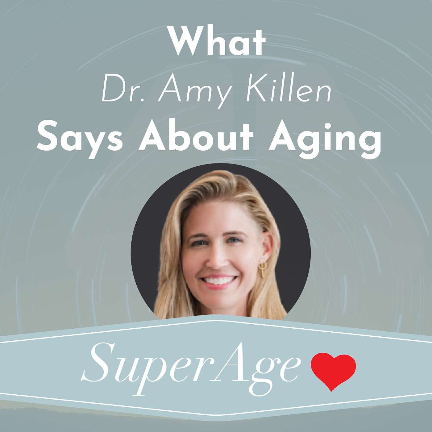 What Dr. Amy Killen Says About Aging