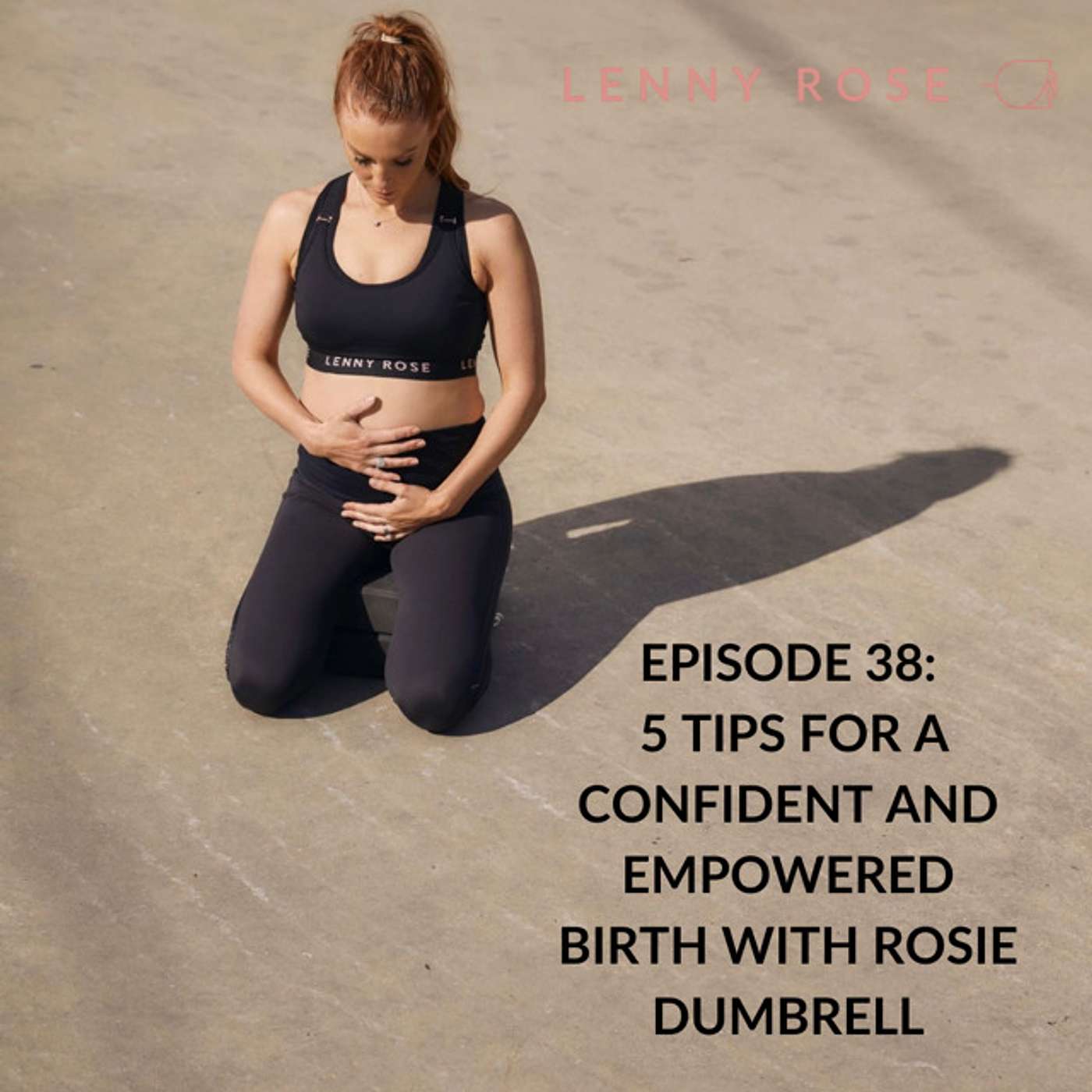 Episode 38: 5 Tips for a confident and Empowered Birth with Rosie Dumbrell