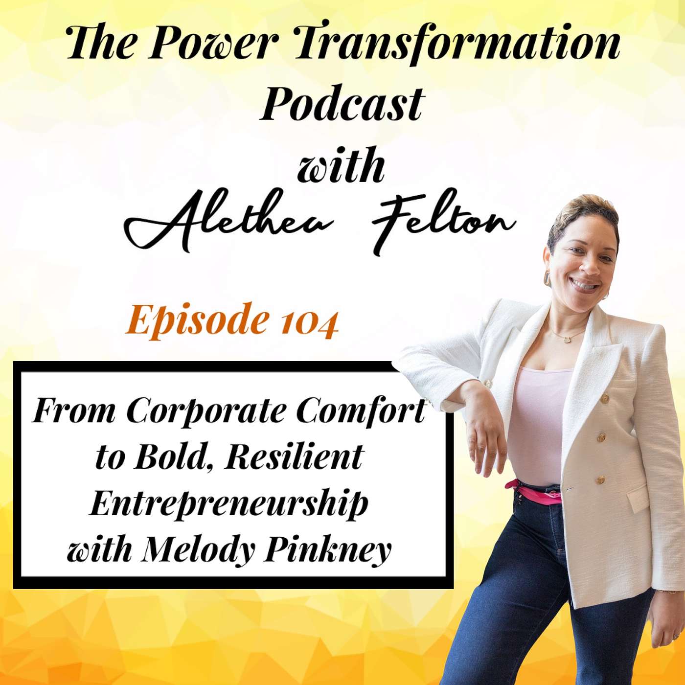 104. From Corporate Comfort to Bold, Resilient Entrepreneurship with Melody Pinkney