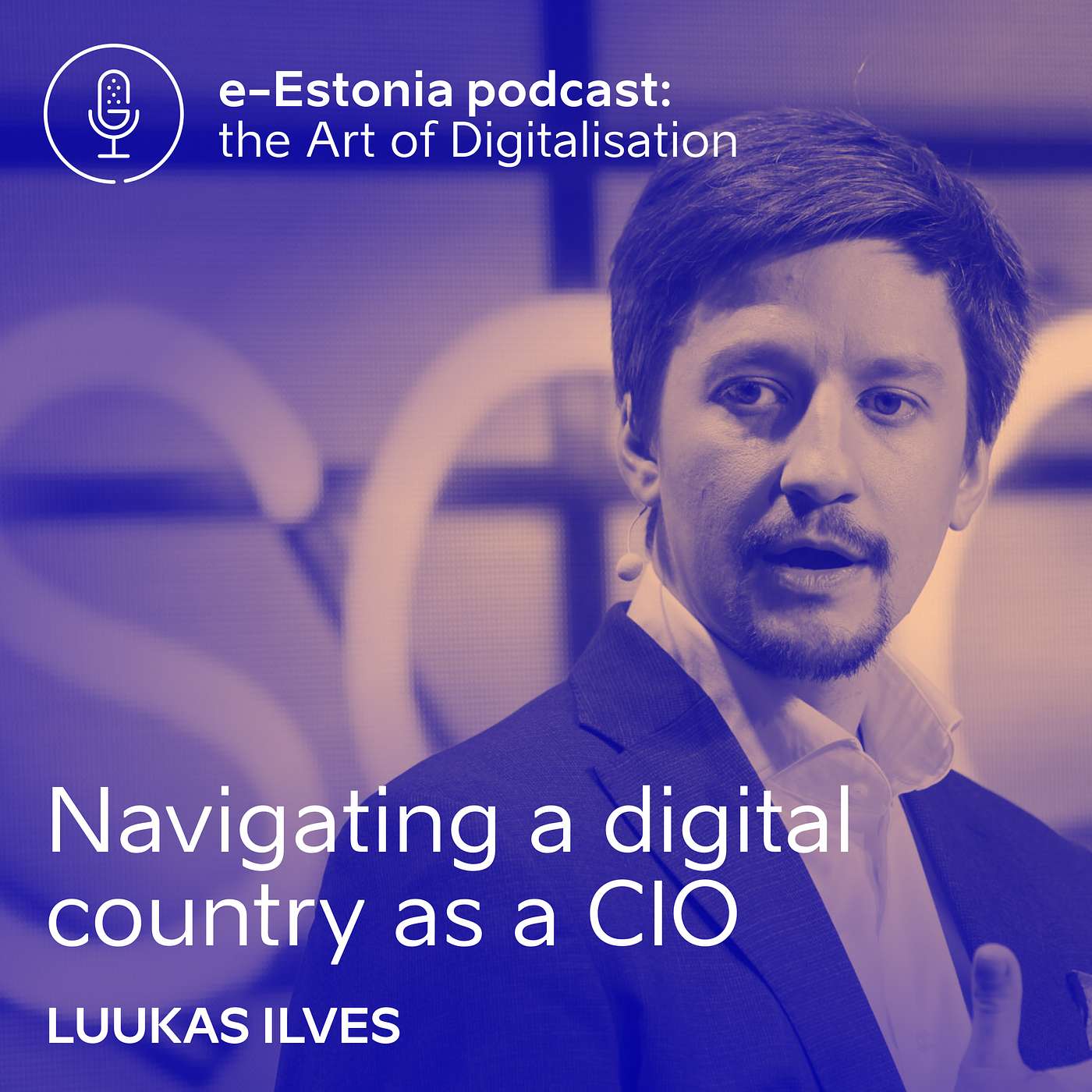 S3E1: Navigating a digital country as a CIO | Luukas Ilves, CIO of Government of Estonia