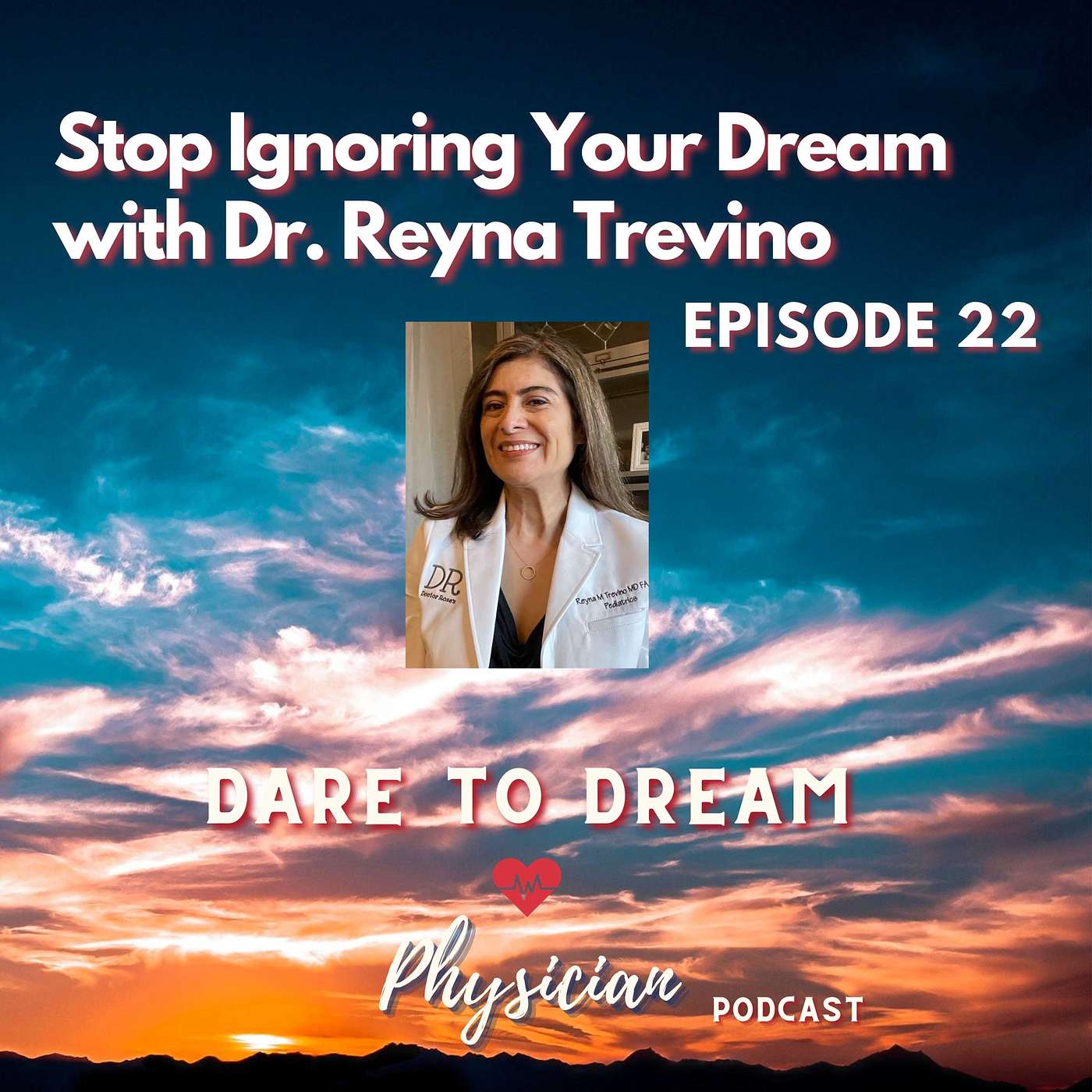 Ep 22: Stop Ignoring Your Dream with Dr. Reyna Trevino