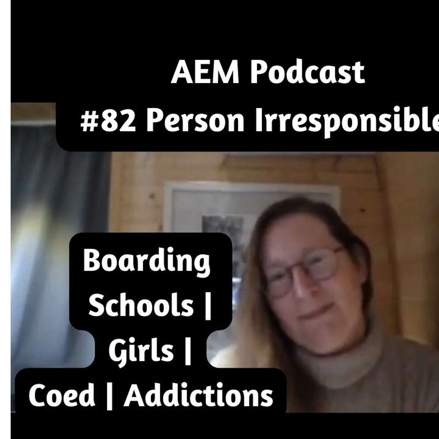 Girls Boarding Schools | Depression | Addictions | Third Culture - AEM #82 – Person Irresponsible episode artwork