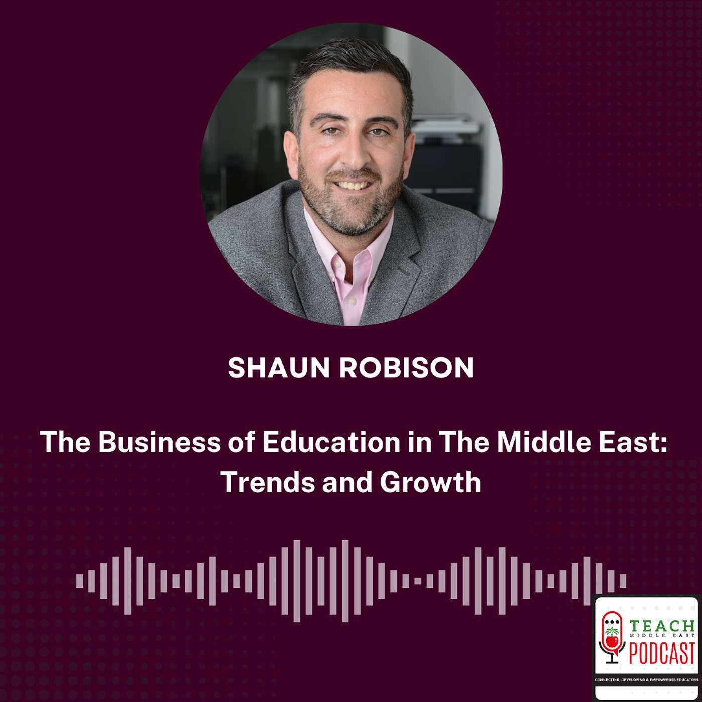 Education in The Middle East: Trends and Growth with Shaun Robison