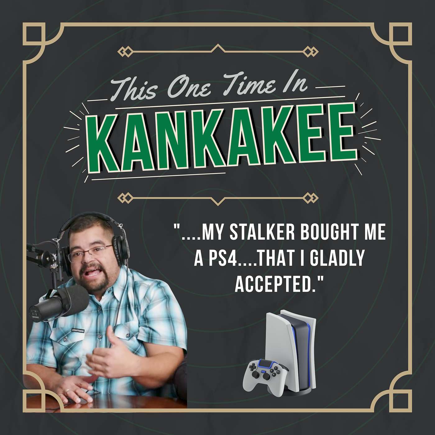 "My stalker bought me a PS4... that I gladly accepted." - Will Rasmussen