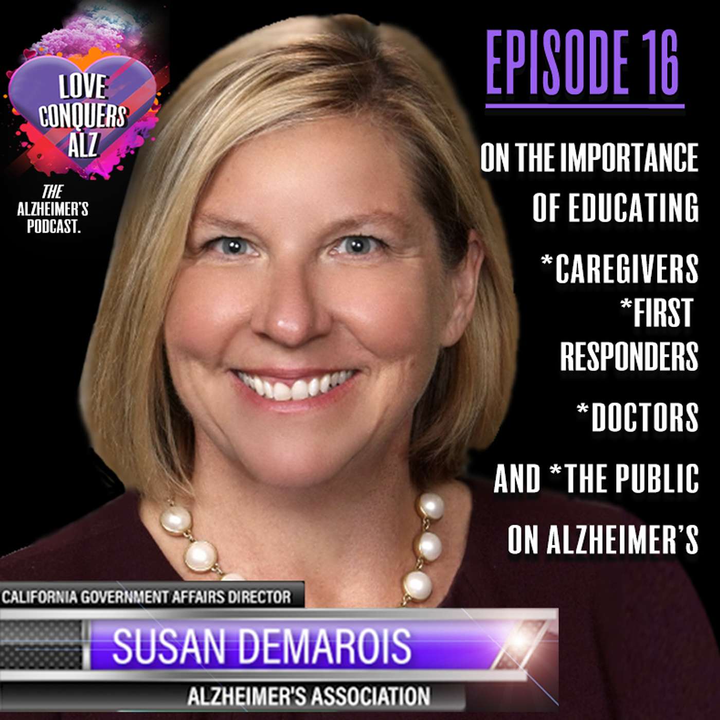 Susan DeMarois, CA Gov. Affairs Director Alzheimer’s Association on the importance of Educating Caregivers, Doctors, First Responders, and the Public about Alzheimer's