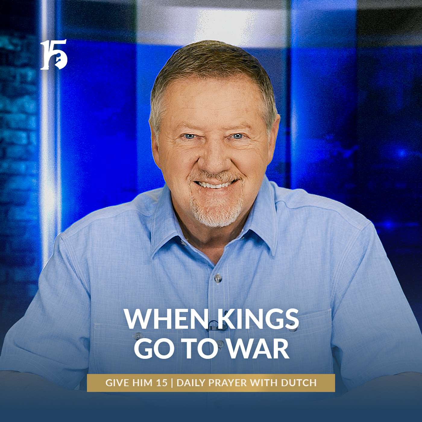 When Kings Go to War | Give Him 15: Daily Prayer with Dutch | February 19, 2025