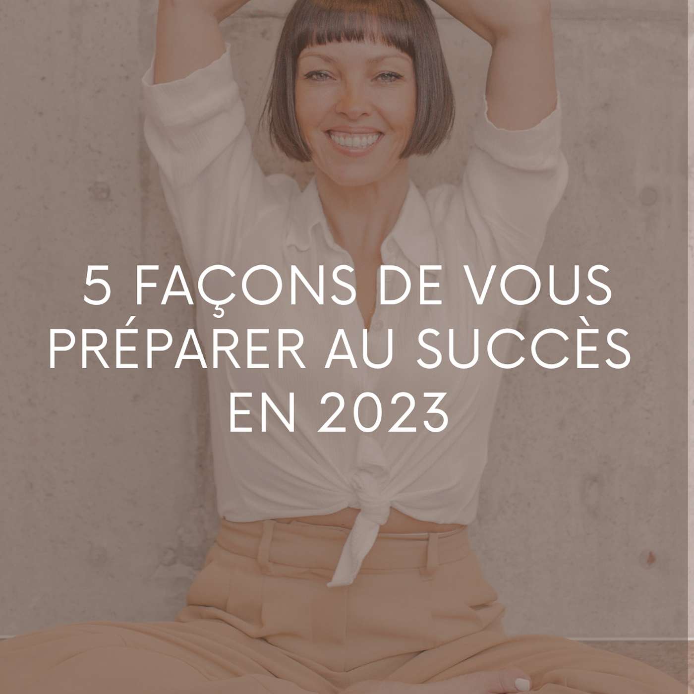 5 Façons De Vous Préparer Au Succès En 2023