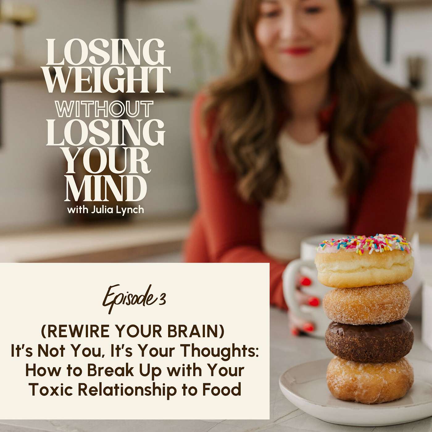 S3, E3: (REWIRE YOUR BRAIN) It’s Not You, It’s Your Thoughts: How to Break Up with Your Toxic Relationship to Food S3, E3: (REWIRE YOUR BRAIN) It’s Not You, It’s Your Thoughts: How to Break Up with Your Toxic Relationship to Food