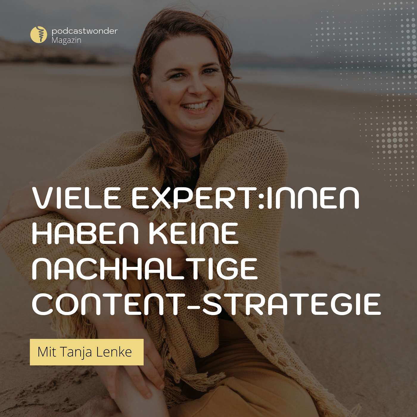 Viele Expert:Innen haben keine nachhaltige Content-Strategie - Mit Tanja Lenke